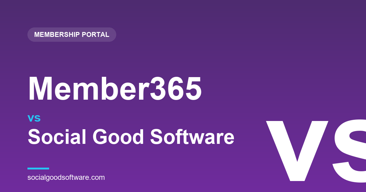 Member365 vs Social Good Software: Built for Trade Associations, or Cultural Venues?