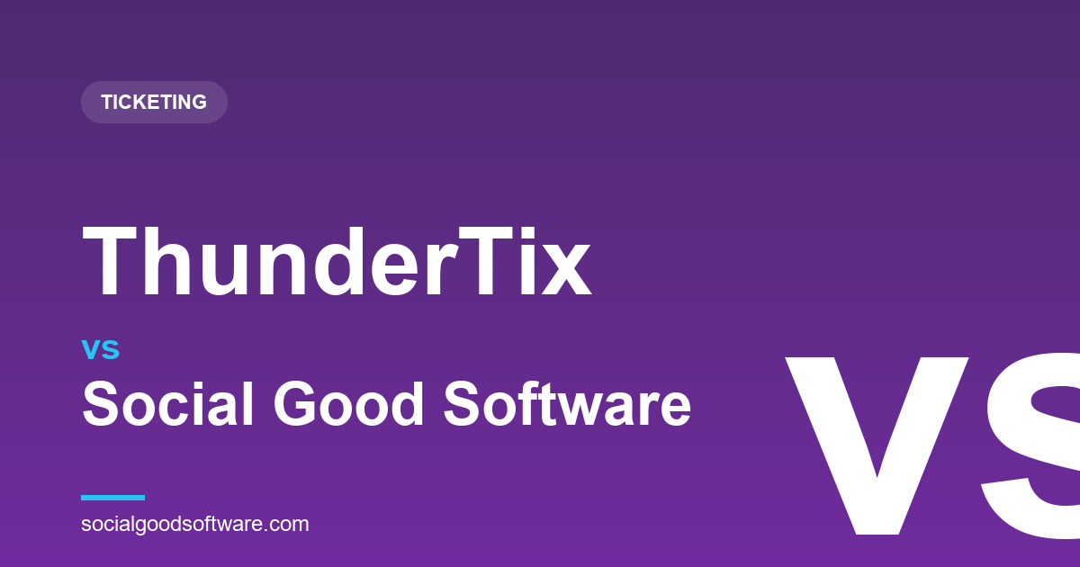 ThunderTix vs Social Good Software: Local Theater Ticketing, or Full Altru Operations?