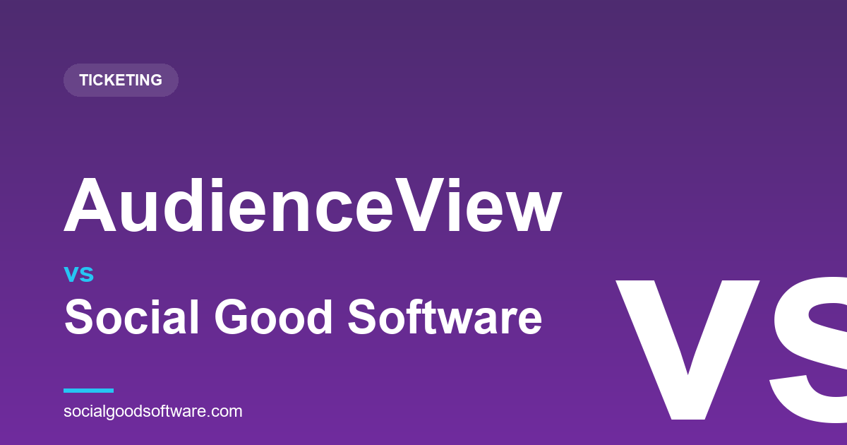 AudienceView vs Social Good Software: Enterprise Performing-Arts Ticketing, or an Agile Altru Layer?